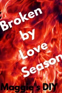 broken by love season- Maggie's DIY